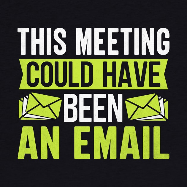 This Meeting Could Have Been An Email by TheDesignDepot